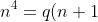 n^4 = q(n+1) - q(n)